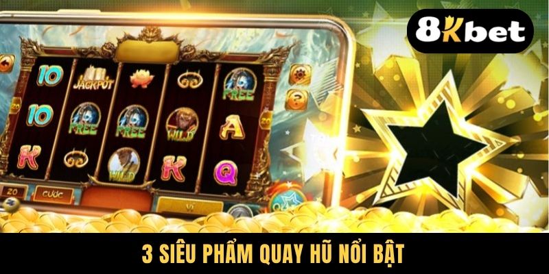 Nohu78 - Rộng Mở Cơ Hội Săn Hũ Triệu Đô Cho Dân Chơi Slot 3 3 siêu phẩm quay hũ nổi bật