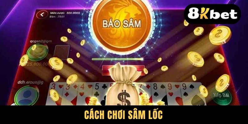 Cách Chơi Sâm Lốc - Hướng Dẫn Newbie Quét Sạch Mọi Bàn