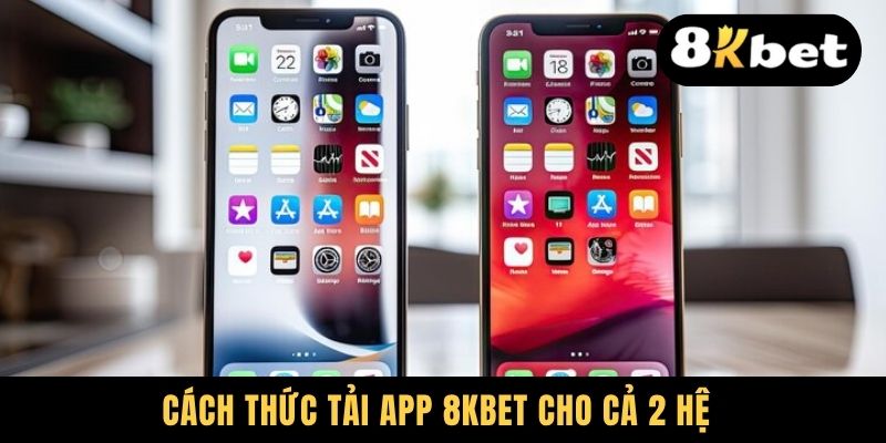 Cách thức tải app 8KBET cho cả 2 hệ 