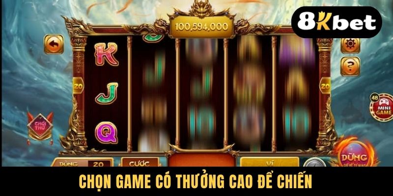 Chọn game có thưởng cao để chiến