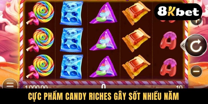 Cực phẩm Candy Riches gây sốt nhiều năm