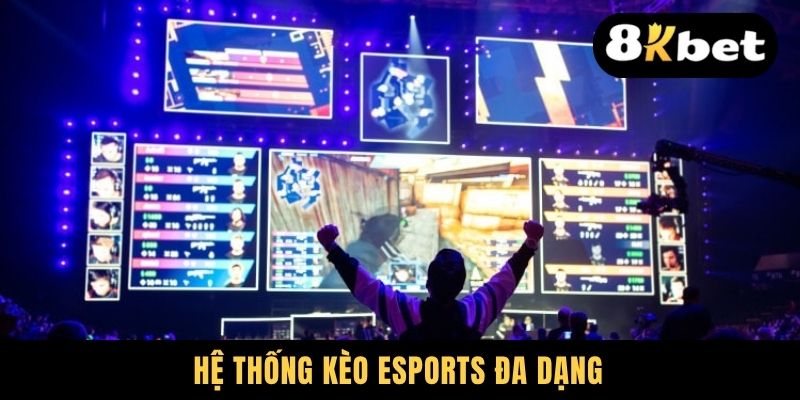 Hệ thống kèo Esports đa dạng