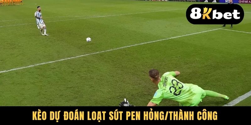 Kèo dự đoán loạt sút pen hỏng/thành công
