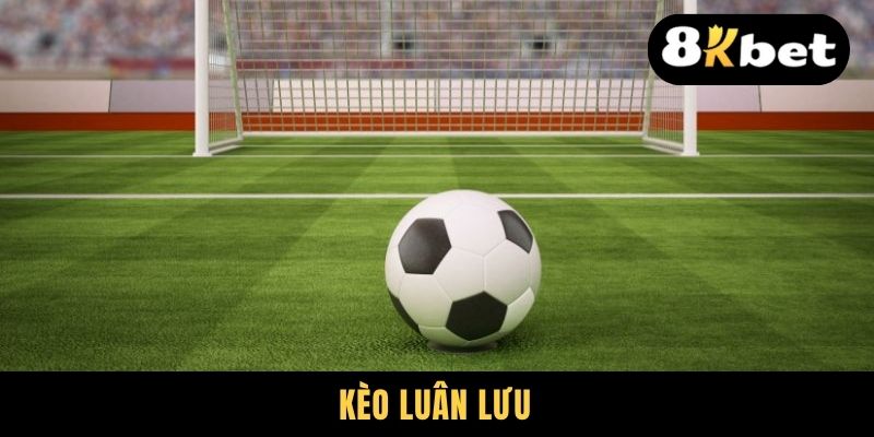 Kèo Luân Lưu - Những Loại Hình Thường Gặp Và Cách Chơi