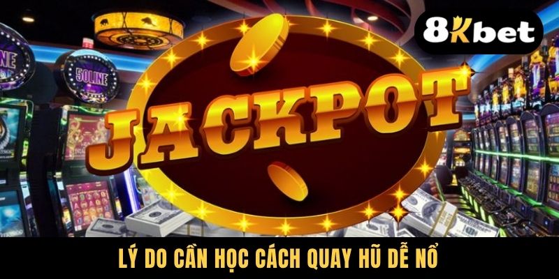 Lý do cần học cách quay hũ dễ nổ