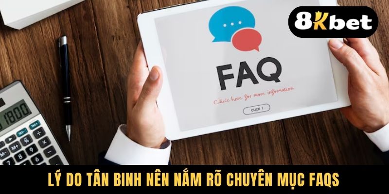 Lý do tân binh nên nắm rõ chuyên mục FAQs