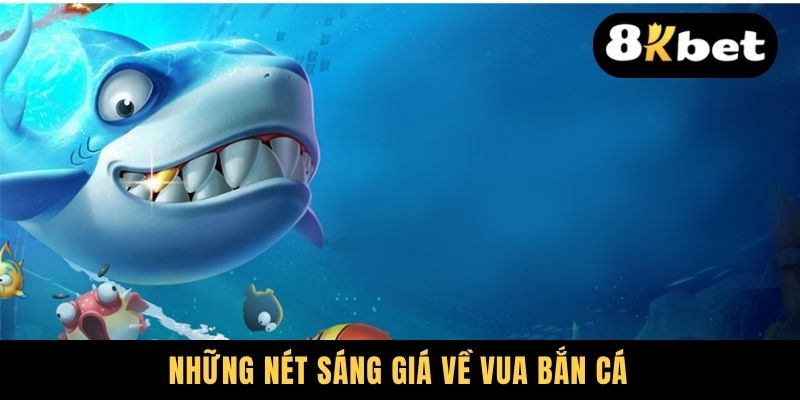 Những nét sáng giá về Vua bắn cá