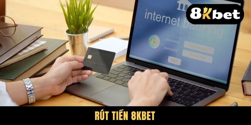 Rút Tiền 8KBET - Thủ Tục Thanh Khoản Nhanh Chóng, An Toàn