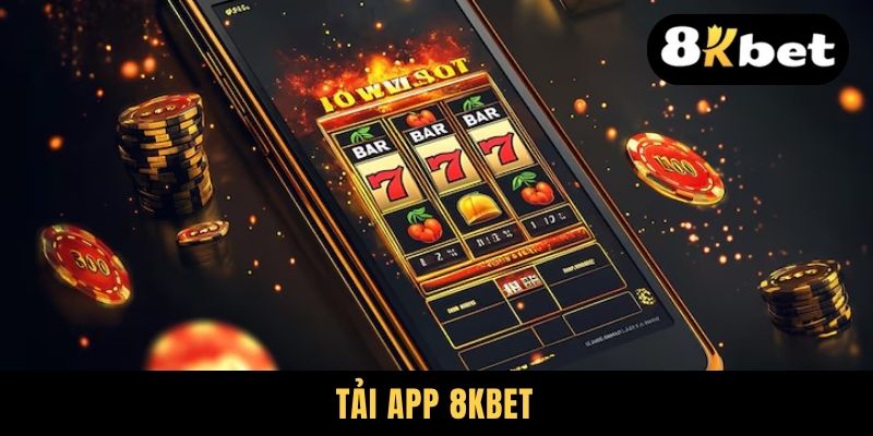 Tải App 8KBET - Trải Nghiệm Giải Trí Thuận Tiện Cho Newbie