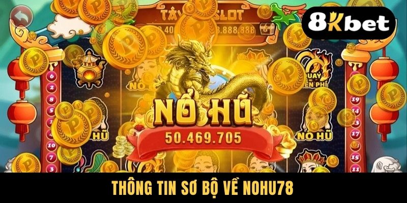 Nohu78 - Rộng Mở Cơ Hội Săn Hũ Triệu Đô Cho Dân Chơi Slot 1 Thông tin sơ bộ về Nohu78