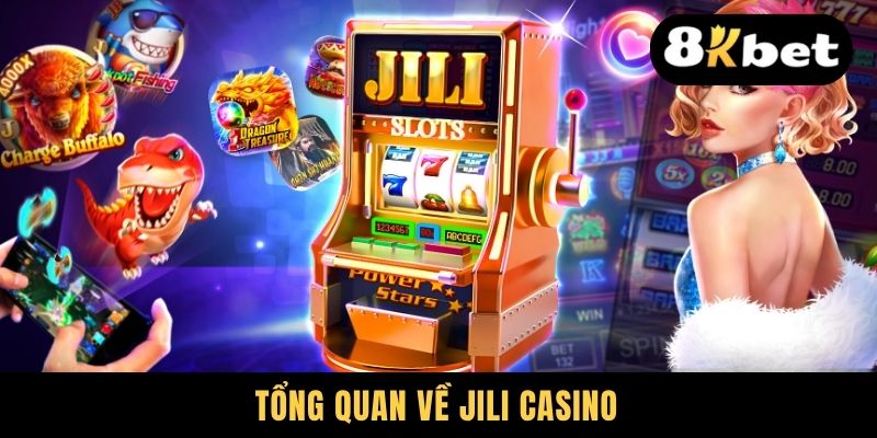 Jili Casino - Nhà Cung Cấp Game Sòng Bạc Uy Tín Top Đầu 2025 1 Tổng quan về Jili Casino