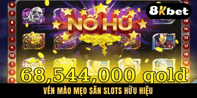 Tài Xỉu Nổ Hũ - Rộng Mở Cơ Hội Đổi Đời Trong Mỗi Vòng Quay 3 Vén mào mẹo săn slots hữu hiệu